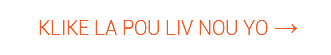 &nbsp;Klike LA pou LIV NOU YO →